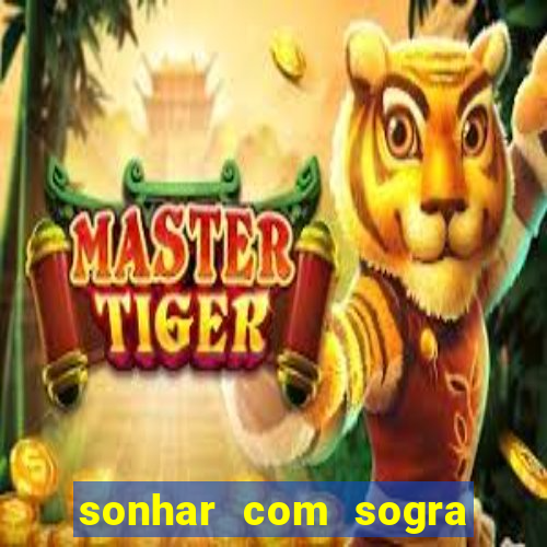 sonhar com sogra no jogo do bicho